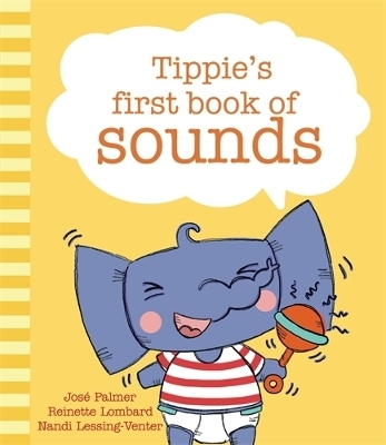 Tippie's first book of sounds - Jos&eacute; Palmer, Reinette Lombard, Nandi Lessing-Venter