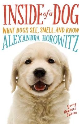 Inside of a Dog -- Young Readers Edition -  Alexandra Horowitz