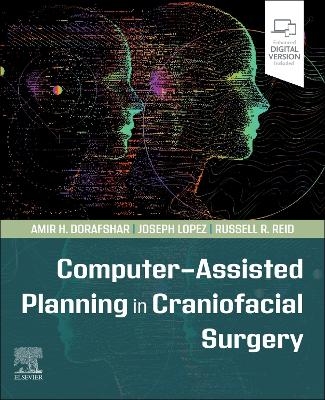 Computer-Assisted Planning in Craniofacial Surgery - Amir H. Dorafshar, Joseph Lopez, RUSSELL R. REID