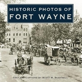 Historic Photos of Fort Wayne - Bushnell, Scott M.