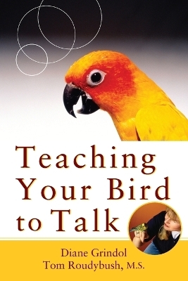 Teaching Your Bird to Talk - Diane Grindol, Tom Roudybush