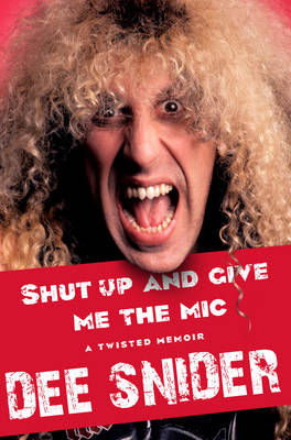 Shut Up and Give Me the Mic -  Dee Snider