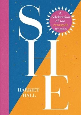 She: A Celebration of Renegade Women -  Harriet Hall