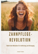 Zahnpflege-Revolution - Jessica F. Turner