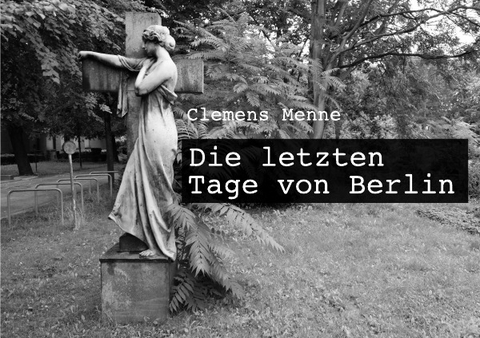Die letzten Tage von Berlin - Clemens Menne