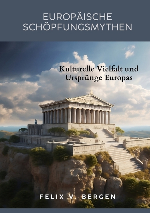 Europ&auml;ische Sch&ouml;pfungsmythen - Felix v. Bergen