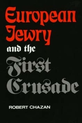 European Jewry and the First Crusade - Robert Chazan