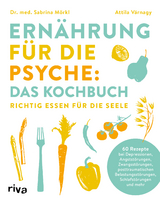 Ern&auml;hrung f&uuml;r die Psyche: das Kochbuch - Sabrina M&ouml;rkl, Attila V&aacute;rnagy