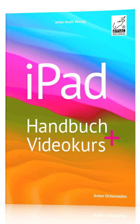 iPad Handbuch + Videokurs - Anton Ochsenk&uuml;hn