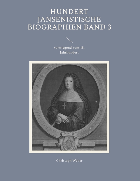 Hundert Jansenistische Biographien Band 3 - Christoph Weber