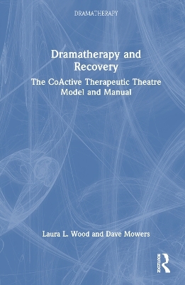 Dramatherapy and Recovery - Laura L. Wood, Dave Mowers