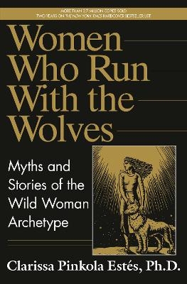 Women Who Run with the Wolves - Clarissa Pinkola Est&eacute;s