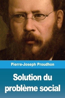 Solution du probl&egrave;me social - Pierre-Joseph Proudhon