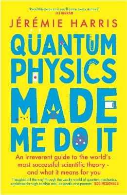 Quantum Physics Made Me Do It - J&eacute;r&eacute;mie Harris