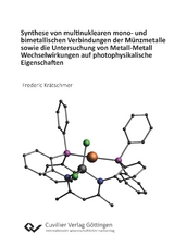 Synthese von multinuklearen mono- und bimetallischen Verbindungen der M&uuml;nzmetalle sowie die Untersuchung von Metall-Metall Wechselwirkungen auf photophysikalische Eigenschaften - Frederic Kr&auml;tschmer