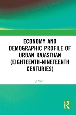 Economy and Demographic Profile of Urban Rajasthan (Eighteenth-Nineteenth Centuries) -  Jibraeil  0