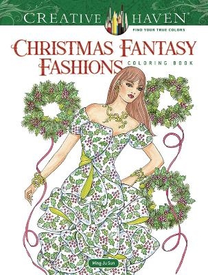 Creative Haven Christmas Fantasy Fashions Coloring Book - Ming-Ju Sun