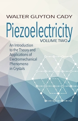 Piezoelectricity: Volume Two: an Introduction to the Theory and Applications of Electromechanical Phenomena in Crystals