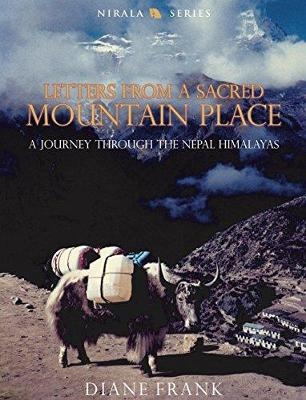 Letters from a Sacred Mountain Place: A Journey Through the Nepal Himalayas - Diane Frank