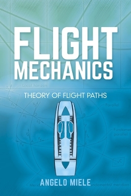Flight Mechanics: Theory of Flight Paths - Angelo Miele