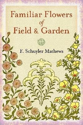 Familiar Flowers of Field and Garden
