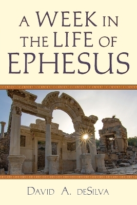 A Week In the Life of Ephesus - David A. DeSilva