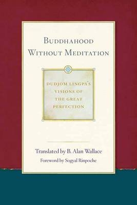 Buddhahood without Meditation -  Sera Khandro,  Dudjom Lingpa