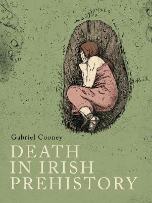 Death in Irish prehistory - Gabriel Cooney