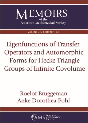 Eigenfunctions of Transfer Operators and Automorphic Forms for Hecke Triangle Groups of Infinite Covolume - Roelof Bruggeman, Anke Dorothea Pohl
