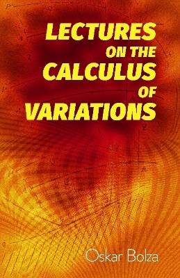 Lectures on the Calculus of Variations - Oskar Bolza
