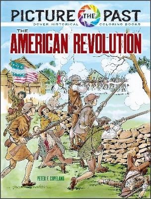 Picture the Past: The American Revolution - Peter F. Copeland