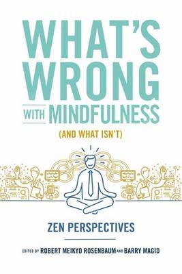 What's Wrong with Mindfulness (And What Isn't) - 