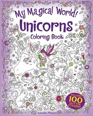 My Magical World! Unicorns Coloring Book - Isabelle Metzen