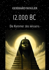 12.000 BC, Fr&uuml;hzeit, Zeitreisen, Hochkultur, - Gerhard Kogler