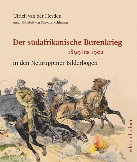 Der s&uuml;dafrikanische Burenkrieg 1899 bis 1902 - Ulrich van der Heyden, Theodor Kohlmann