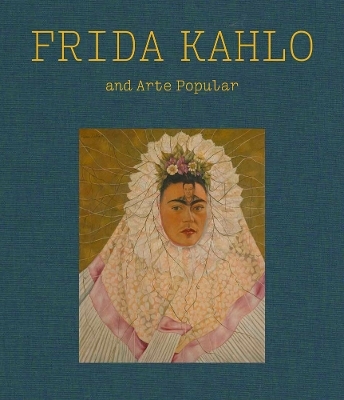 Frida Kahlo and Arte Popular - 