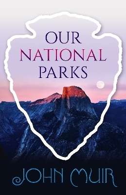 Our National Parks - John Muir