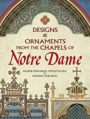 Designs and Ornaments from the Chapels of Notre Dame - Eugene-Emmanuel Viollet-le-Duc