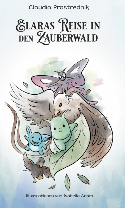 Elaras Reise in den Zauberwald - Claudia Prostrednik
