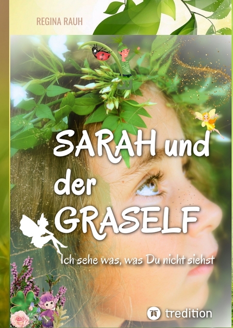 Sarah und der Graself - Vorlesebuch - ein Buch f&uuml;r Gro&szlig; und Klein. - Regina Rauh