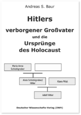 Hitlers verborgener Gro&szlig;vater und die Urspr&uuml;nge des Holocaust - Andreas S. Baur