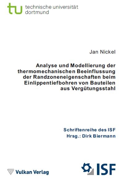 Analyse und Modellierung der thermomechanischen Beeinflussung der Randzoneneigenschaften beim Einlippentiefbohren von Bauteilen aus Verg&uuml;tungsstahl - Jan Robert Nickel