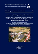 Standort- und Bodenkennzeichnung, Geschichte und wissenschaftliche Bedeutung des Julius-K&uuml;hn-Versuchsfelds in Halle - Manfred Altermann, Michael Steininger, Philipp G&ouml;tze, Helmut Ei&szlig;ner, Wolfgang Merbach