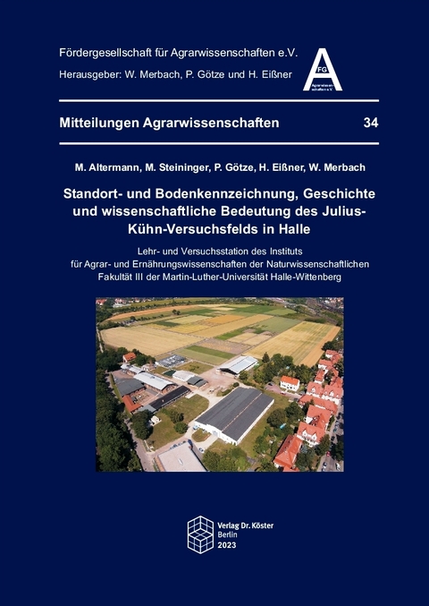Standort- und Bodenkennzeichnung, Geschichte und wissenschaftliche Bedeutung des Julius-K&uuml;hn-Versuchsfelds in Halle - Manfred Altermann, Michael Steininger, Philipp G&ouml;tze, Helmut Ei&szlig;ner, Wolfgang Merbach