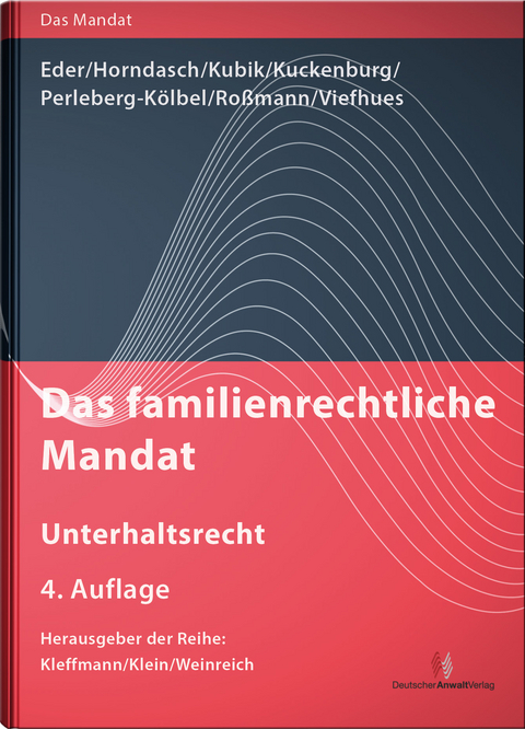 Das familienrechtliche Mandat - Unterhaltsrecht - Thomas Eder, K.-Peter Horndasch, Bernd Kuckenburg, Renate Perleberg-K&ouml;lbel