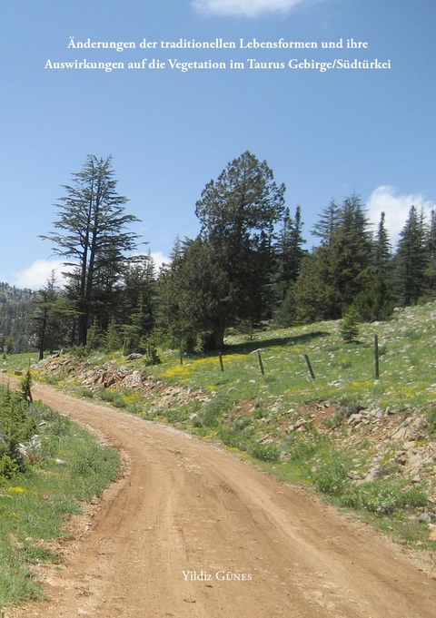 &Auml;nderungen der traditionellen Lebensformen und ihre Auswirkungen auf die Vegetation im Taurus Gebirge/S&uuml;dt&uuml;rkei - Yildiz G&uuml;nes