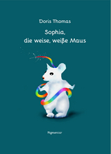 Sophia, die weise, wei&szlig;e Maus - Doris Thomas
