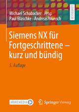 Siemens NX f&uuml;r Fortgeschrittene &ndash; kurz und b&uuml;ndig - Paul Blaschke, Andreas W&uuml;nsch