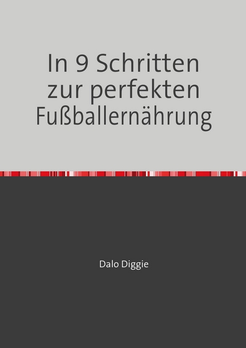 In 9 Schritten zur perfekten Fu&szlig;ballern&auml;hrung - Dalo Diggie