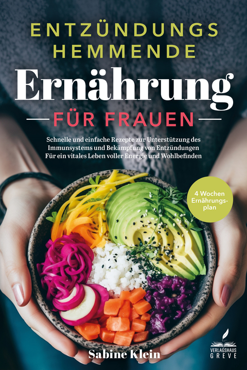 Entz&uuml;ndungshemmende Ern&auml;hrung f&uuml;r Frauen: - Sabine Klein
